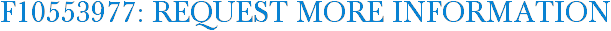 F10553977: Request More Information