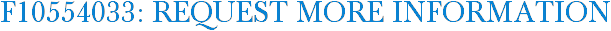 F10554033: Request More Information