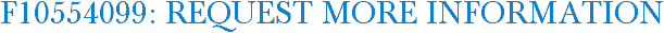 F10554099: Request More Information