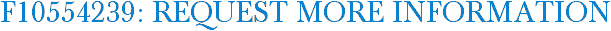 F10554239: Request More Information
