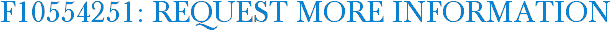 F10554251: Request More Information