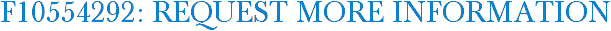 F10554292: Request More Information