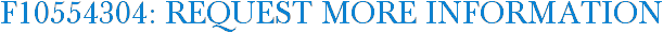 F10554304: Request More Information