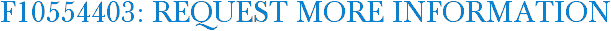 F10554403: Request More Information