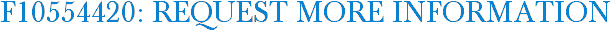 F10554420: Request More Information