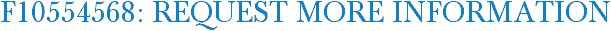 F10554568: Request More Information