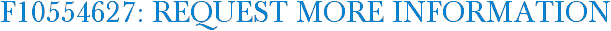 F10554627: Request More Information