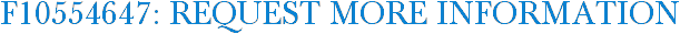F10554647: Request More Information