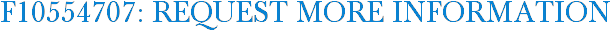 F10554707: Request More Information