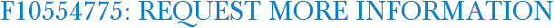 F10554775: Request More Information