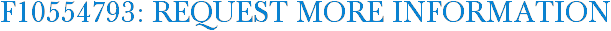 F10554793: Request More Information
