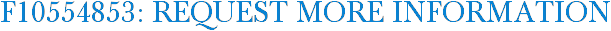 F10554853: Request More Information