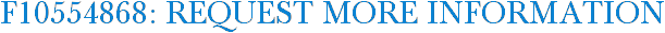 F10554868: Request More Information