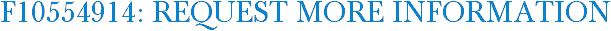 F10554914: Request More Information