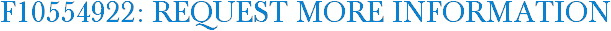 F10554922: Request More Information