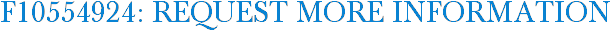 F10554924: Request More Information