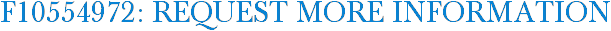 F10554972: Request More Information
