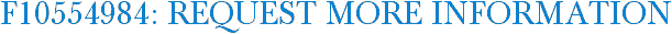 F10554984: Request More Information