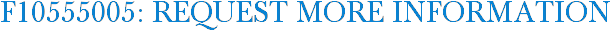 F10555005: Request More Information