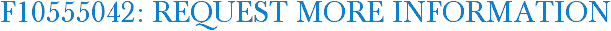F10555042: Request More Information