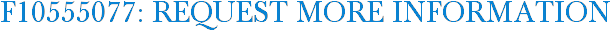 F10555077: Request More Information