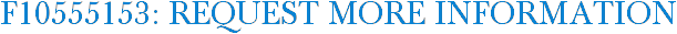 F10555153: Request More Information
