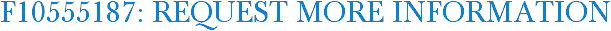 F10555187: Request More Information