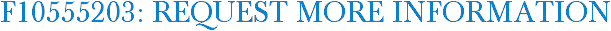F10555203: Request More Information