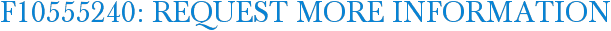 F10555240: Request More Information
