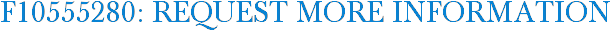 F10555280: Request More Information