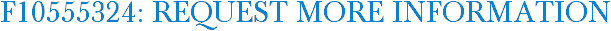 F10555324: Request More Information