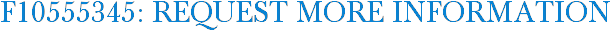 F10555345: Request More Information