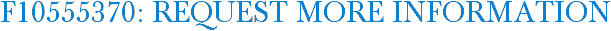 F10555370: Request More Information