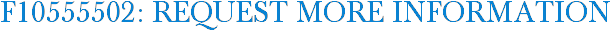 F10555502: Request More Information