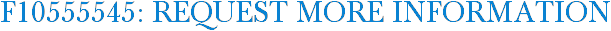 F10555545: Request More Information