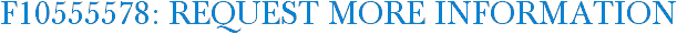 F10555578: Request More Information