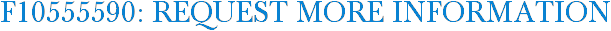 F10555590: Request More Information