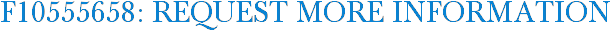 F10555658: Request More Information