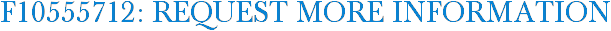 F10555712: Request More Information