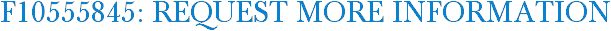 F10555845: Request More Information