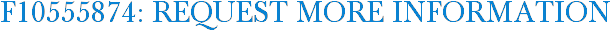 F10555874: Request More Information
