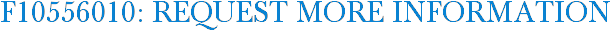 F10556010: Request More Information