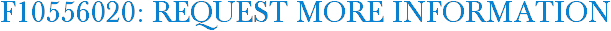 F10556020: Request More Information