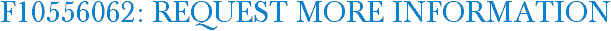 F10556062: Request More Information