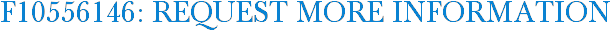 F10556146: Request More Information