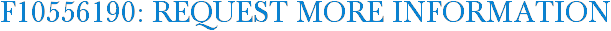 F10556190: Request More Information
