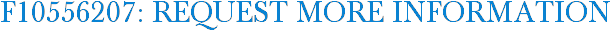 F10556207: Request More Information