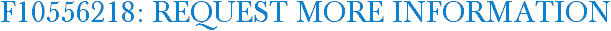 F10556218: Request More Information