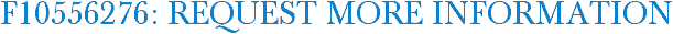 F10556276: Request More Information