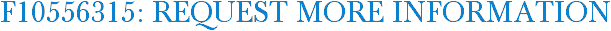 F10556315: Request More Information